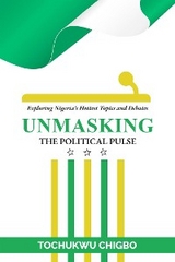 Unmasking the Political Pulse - Tochukwu Chigbo