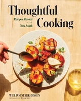 Thoughtful Cooking: Recipes Rooted in the New South - William Stark Dissen