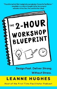 The 2-Hour Workshop Blueprint - Leanne Hughes