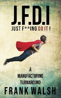 JFDI - A Manufacturing Turnaround -  Frank Walsh