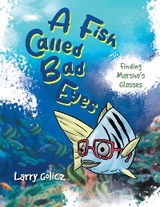 A Fish Called Bad Eyes -  Larry Golicz