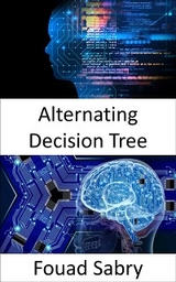 Alternating Decision Tree - Fouad Sabry