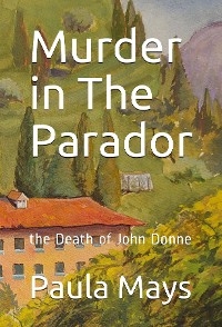 Murder in the Parador, the Death of John Donne - Paula B. Mays