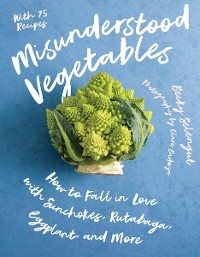 Misunderstood Vegetables -  Becky Selengut