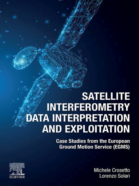 Satellite Interferometry Data Interpretation and Exploitation -  Michele Crosetto,  Lorenzo Solari