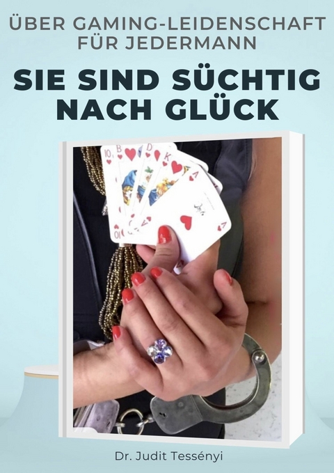 Süchtig nach Glück -  Judit Tessényi