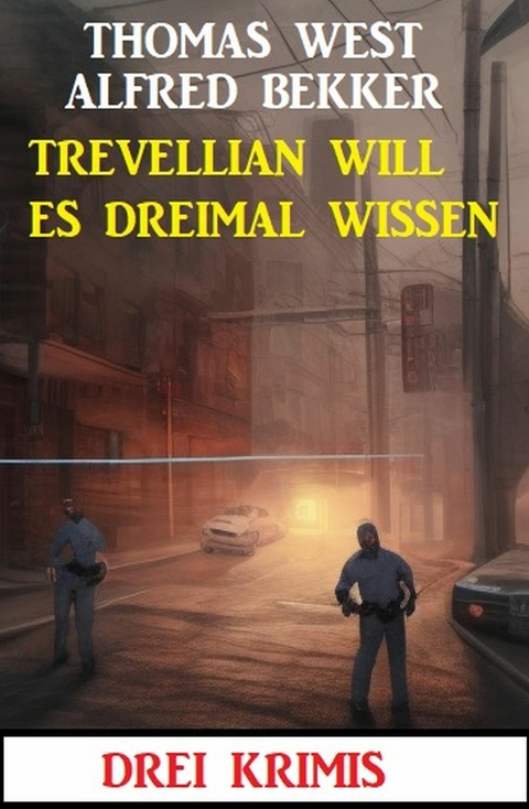 Trevellian will es dreimal wissen: Drei Krimis -  Alfred Bekker,  Thomas West