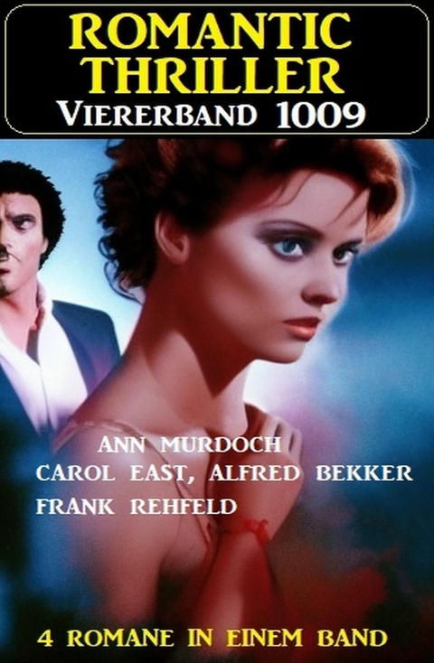 Romantic Thriller Viererband 1009 -  Alfred Bekker,  Ann Murdoch,  Frank Rehfeld,  Carol East