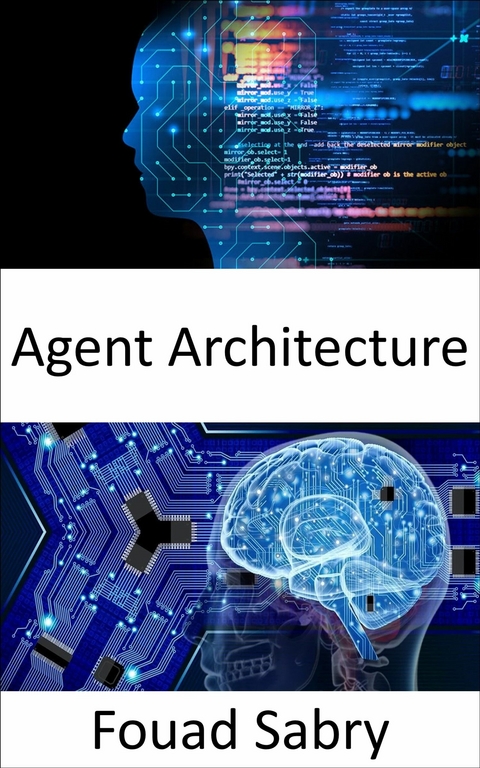 Agent Architecture -  Fouad Sabry