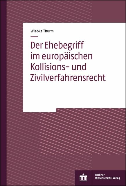 Der Ehebegriff im europäischen Kollisions- und Zivilverfahrensrecht -  Wiebke Thurm