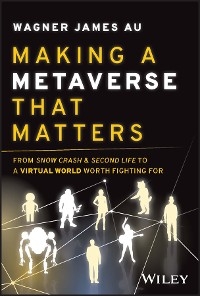 Making a Metaverse That Matters -  Wagner James Au