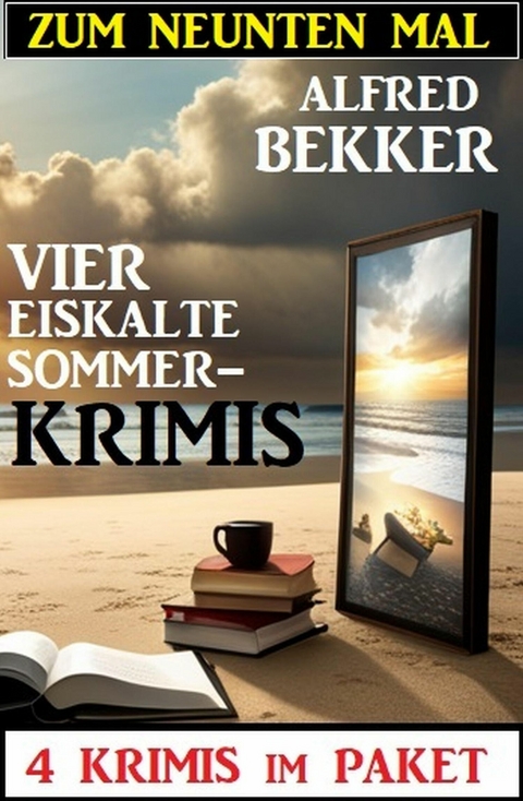 Zum neunten Mal vier eiskalte Sommerkrimis: 4 Krimis im Paket -  Alfred Bekker