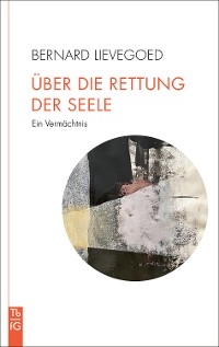 Über die Rettung der Seele - Bernard C. J. Lievegoed