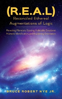 (R.E.A.L) Reconciled Ethereal Augmentations of Logic - Bruce Robert Nye Jr.