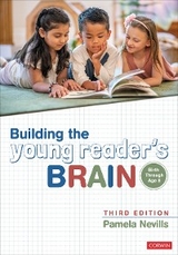 Building the Young Reader′s Brain, Birth Through Age 8 - Pamela A. A. Nevills,  Corwin