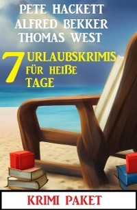 7 Urlaubskrimis für heiße Tage: Krimi Paket - Alfred Bekker, Thomas West, Pete Hackett