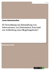 EU-Verordnung zur Behandlung von Subventionen aus Drittstaaten. Potenzial zur Schließung einer Regelungslücke? - Jonas Bonnstaedter