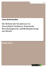 Die Reform der Grundsteuer in Deutschland. Definition, historische Berechnungsweise und Rechtsprechung des BVerfG - Jonas Bonnstaedter