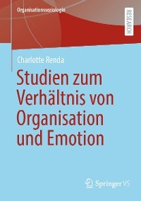 Emotionale Mitgliedschaft – Studien zum Verhältnis von Organisation, Emotion und Individuum - Charlotte Renda