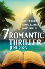 7 Romantic Thriller Juni 2023 - Jonas Herlin, Ann Murdoch, Frank Rehfeld