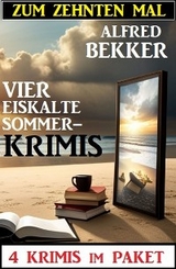 Zum zehnten Mal vier eiskalte Sommerkrimis: 4 Krimis im Paket - Alfred Bekker