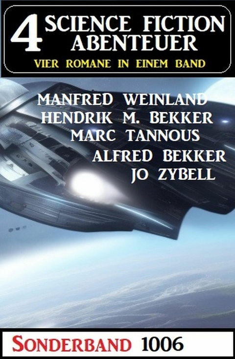 4 Science Fiction Abenteuer Sonderband 1006 -  Alfred Bekker,  Jo Zybell,  Hendrik M. Bekker,  Manfred Weinland,  Marc Tannous