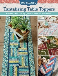 Pat Sloan's Tantalizing Table Toppers -  Pat Sloan