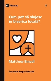 How Can I Serve My Church? / Cum pot să slujesc în biserica locală? - Matthew Emadi