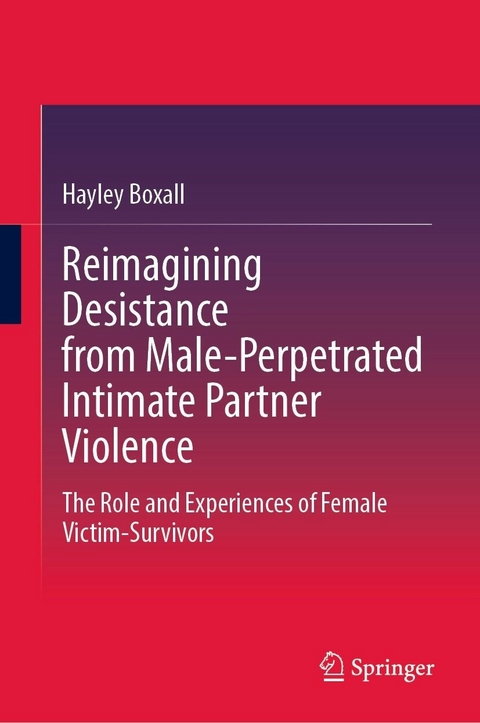 Reimagining Desistance from Male-Perpetrated Intimate Partner Violence - Hayley Boxall