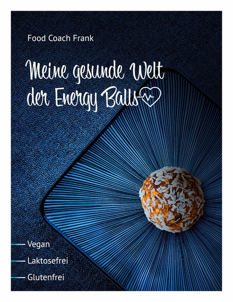 Meine gesunde Welt der Energy Balls - Reiner Frank