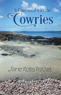 It Continued with the Cowries - Jane Ross Potter