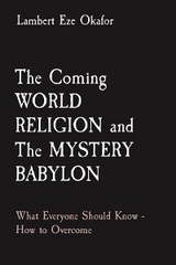 Coming WORLD RELIGION and The MYSTERY BABYLON -  LaFAMCALL Endtime Army,  Lambert Eze Okafor