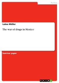 The war of drugs in Mexico - Lukas Müller