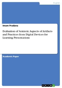 Evaluation of Semiotic Aspects of Artifacts and Practices from Digital Devices for Learning Presentations - Imam Pradana