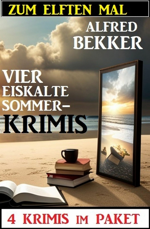 Zum elften Mal vier eiskalte Sommerkrimis: 4 Krimis im Paket -  Alfred Bekker