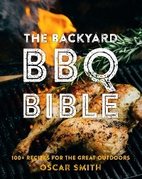 The Backyard BBQ Bible - Oscar Smith