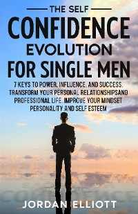 Self Confidence Evolution for Single Men. -  Jordan Elliott