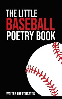 The Little Baseball Poetry Book -  Walter the Educator