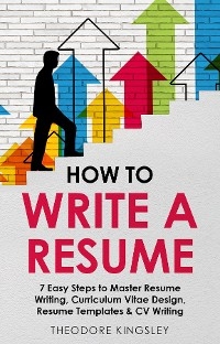 How to Write a Resume - Theodore Kingsley