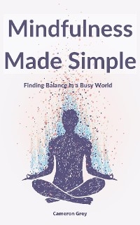 MINDFULNESS MADE SIMPLE - CAMERON GREY