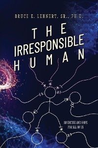 The Irresponsible Human - Sr. Ph.D. Lehnert