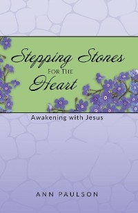 Stepping Stones for the Heart -  Ann Paulson