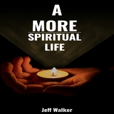 A More Spiritual Life - Jeff Walker