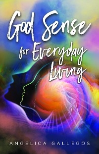 God Sense for Everyday Living -  Angelica Gallegos