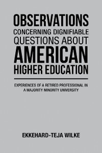 OBSERVATIONS CONCERNING DIGNIFIABLE QUESTIONS ABOUT AMERICAN HIGHER EDUCATION -  Ekkehard-Teja Wilke