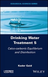 Drinking Water Treatment, Calco-carbonic Equilibrium and Disinfection -  Kader Gaid