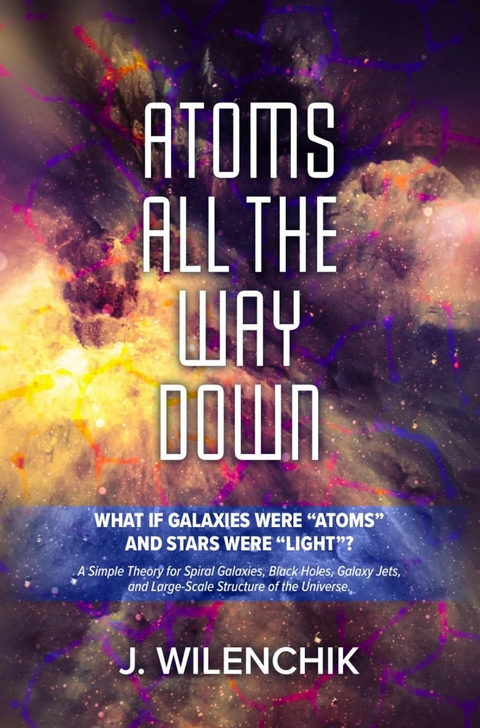 ATOMS ALL THE WAY DOWN -  J. WILENCHIK