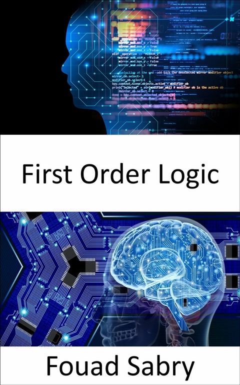 First Order Logic -  Fouad Sabry