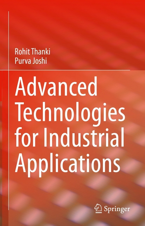 Advanced Technologies for Industrial Applications - Rohit Thanki, Purva Joshi