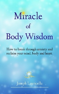 Miracle of Body Wisdom -  Joseph Lauricella